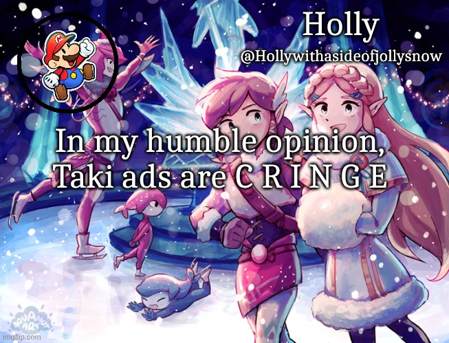 No one CARES | In my humble opinion, Taki ads are C R I N G E | image tagged in holly christmas announcement | made w/ Imgflip meme maker