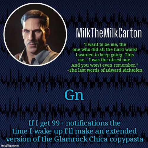 MilkTheMilkCarton but he's resorting to schtabbing | Gn; If I get 99+ notifications the time I wake up I'll make an extended version of the Glamrock Chica copypasta | image tagged in milkthemilkcarton but he's resorting to schtabbing | made w/ Imgflip meme maker