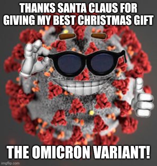 COVID-19 and its best Christmas gift: Omicron. | THANKS SANTA CLAUS FOR GIVING MY BEST CHRISTMAS GIFT; THE OMICRON VARIANT! | image tagged in coronavirus,covid-19,omicron,christmas | made w/ Imgflip meme maker