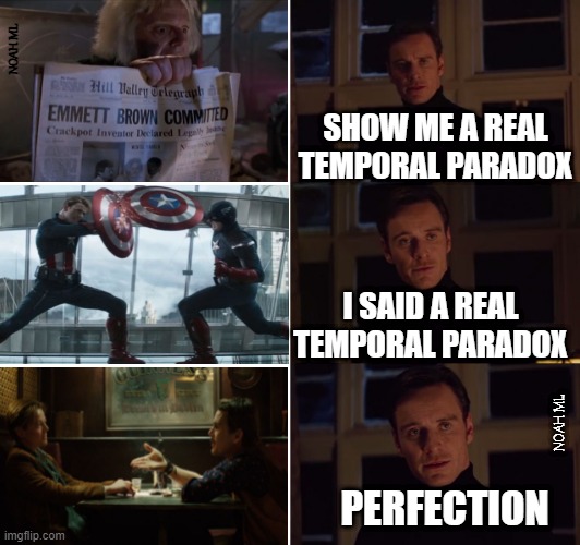 Time Travel Paradox | NOAH ML; SHOW ME A REAL TEMPORAL PARADOX; I SAID A REAL TEMPORAL PARADOX; NOAH ML; PERFECTION | image tagged in perfection,time,temporal,paradox,time travel | made w/ Imgflip meme maker