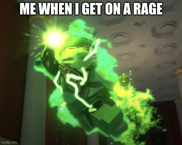 Hehe yes | ME WHEN I GET ON A RAGE | image tagged in lloyd powered up | made w/ Imgflip meme maker
