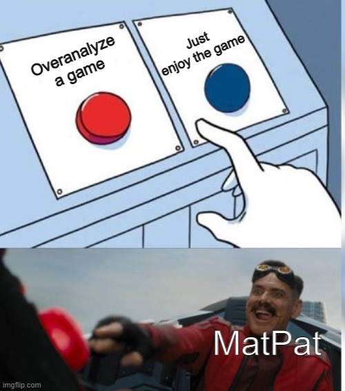I mean... yeah | Just enjoy the game; Overanalyze a game; MatPat | image tagged in two buttons eggman | made w/ Imgflip meme maker