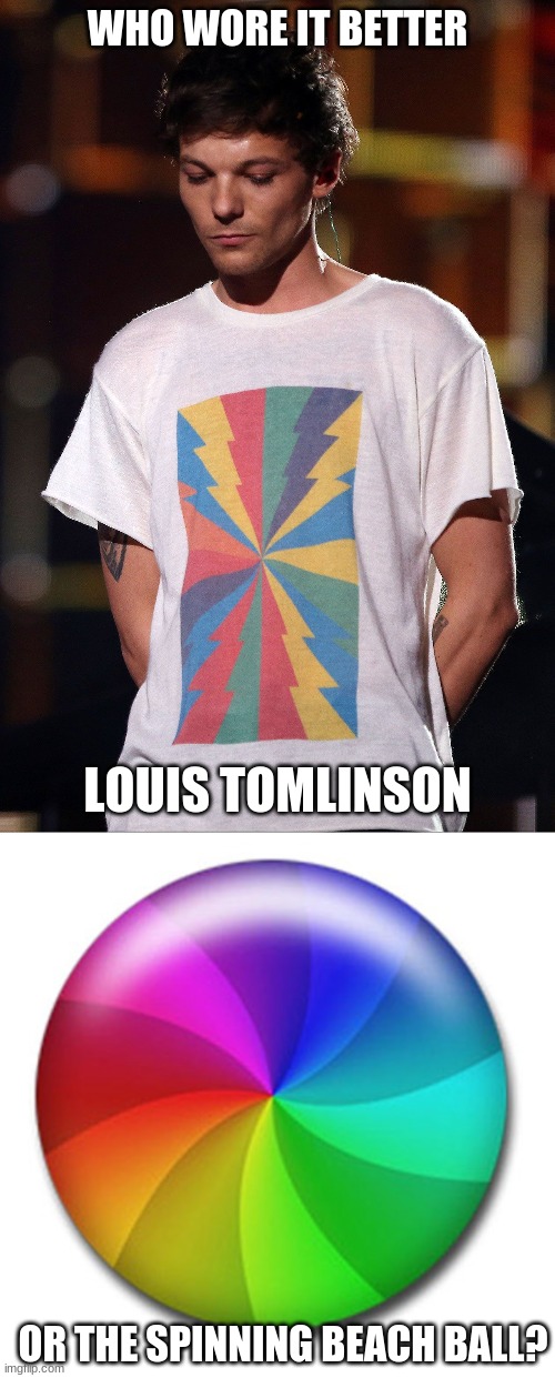 Who Wore It Better Wednesday #86 - Spinning colors | WHO WORE IT BETTER; LOUIS TOMLINSON; OR THE SPINNING BEACH BALL? | image tagged in memes,who wore it better,louis tomlinson,beach ball,singers,apple | made w/ Imgflip meme maker