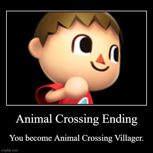 Villager Ending | image tagged in funny,demotivationals,animal crossing | made w/ Imgflip demotivational maker