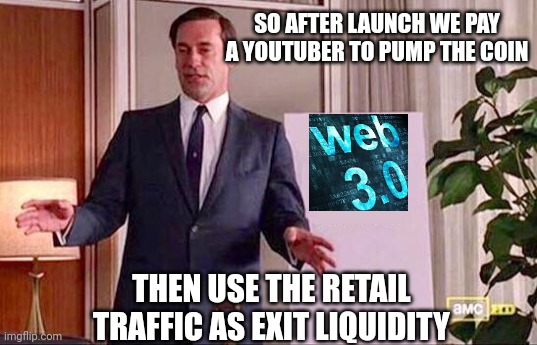 Web3.0 Shill | SO AFTER LAUNCH WE PAY A YOUTUBER TO PUMP THE COIN; THEN USE THE RETAIL TRAFFIC AS EXIT LIQUIDITY | image tagged in don draper whiteboard | made w/ Imgflip meme maker