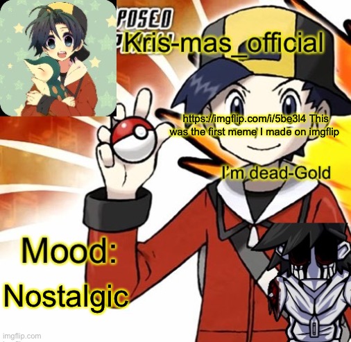 Krises Gold temp | https://imgflip.com/i/5be3l4 This was the first meme I made on imgflip; Nostalgic | image tagged in krises gold temp | made w/ Imgflip meme maker
