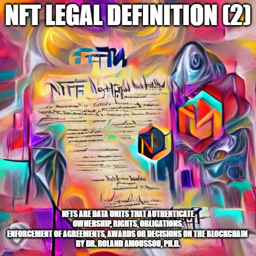 NFT Legal Definition (2) | NFT LEGAL DEFINITION (2); NFTS ARE DATA UNITS THAT AUTHENTICATE OWNERSHIP, RIGHTS, OBLIGATIONS, ENFORCEMENT OF AGREEMENTS, AWARDS OR DECISIONS ON THE BLOCKCHAIN 
BY DR. ROLAND AMOUSSOU, PH.D. | image tagged in law and order,copyright | made w/ Imgflip meme maker