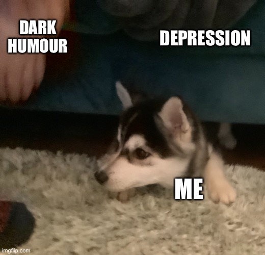 DARK HUMOUR; DEPRESSION; ME | made w/ Imgflip meme maker