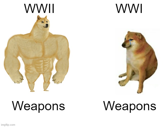 WWI vs WWII | WWII; WWI; Weapons; Weapons | image tagged in memes,buff doge vs cheems | made w/ Imgflip meme maker
