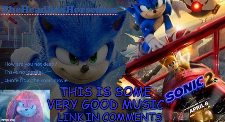 https://www.youtube.com/watch?v=l5o_i-q4p3E | THIS IS SOME VERY GOOD MUSIC; LINK IN COMMENTS | image tagged in sonic the hedgehog annoucement template v7 | made w/ Imgflip meme maker