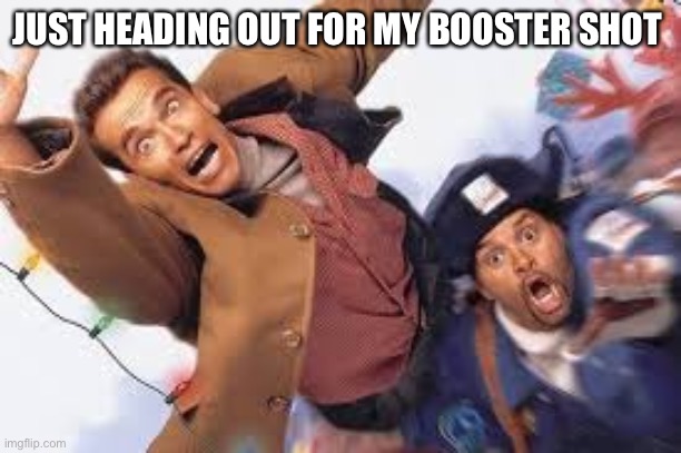 JUST HEADING OUT FOR MY BOOSTER SHOT | made w/ Imgflip meme maker