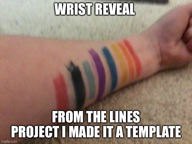 WRIST REVEAL; FROM THE LINES PROJECT I MADE IT A TEMPLATE | made w/ Imgflip meme maker