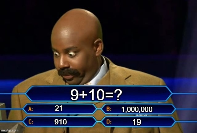 Who wants to be a millionaire? | 9+10=? 21; 1,000,000; 19; 910 | image tagged in who wants to be a millionaire | made w/ Imgflip meme maker