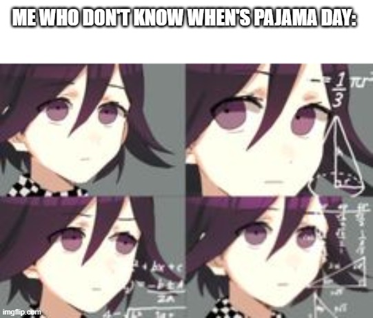 Confused lady meme but its Kokichi | ME WHO DON'T KNOW WHEN'S PAJAMA DAY: | image tagged in confused lady meme but its kokichi | made w/ Imgflip meme maker