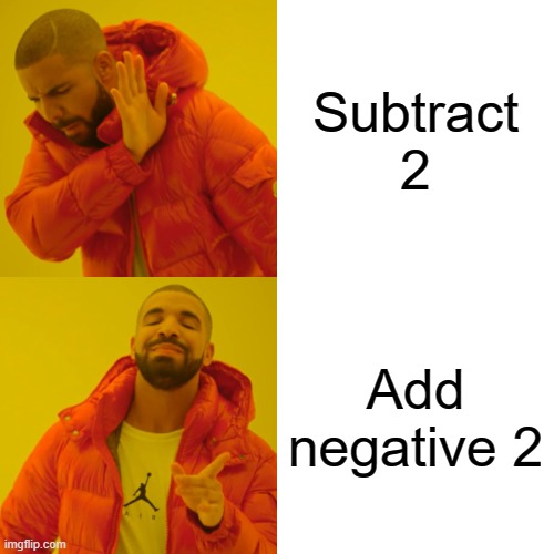 math | Subtract 2; Add negative 2 | image tagged in memes,drake hotline bling | made w/ Imgflip meme maker