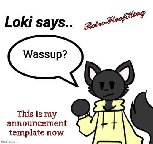 Ayo | Wassup? This is my announcement template now | image tagged in loki says by retrofloofking | made w/ Imgflip meme maker