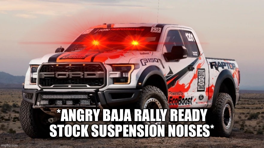 *ANGRY BAJA RALLY READY STOCK SUSPENSION NOISES* | made w/ Imgflip meme maker
