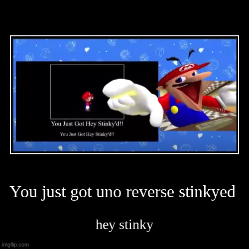 You just got uno reverse stinkyed | image tagged in funny,demotivationals,hey stinky,mario,gaming,uno reverse card | made w/ Imgflip demotivational maker