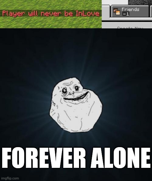 Oof | FOREVER ALONE | image tagged in memes,forever alone,minecraft | made w/ Imgflip meme maker