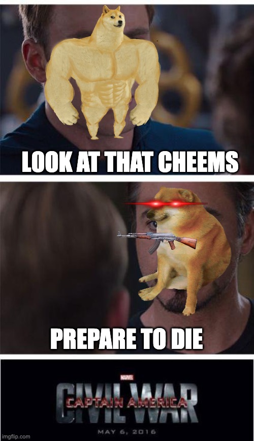 Marvel Civil War 1 | L0OK AT THAT CHEEMS; PREPARE TO DIE | image tagged in memes,marvel civil war 1 | made w/ Imgflip meme maker