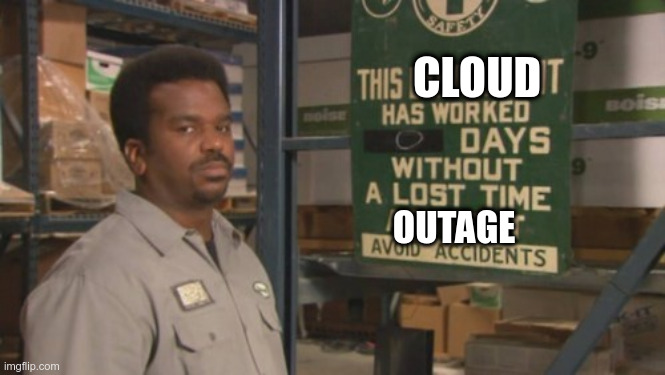 Darryl "0 Days Since Last Accident" | CLOUD; OUTAGE | image tagged in darryl 0 days since last accident | made w/ Imgflip meme maker