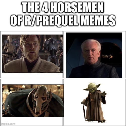 The 4 horsemen of | THE 4 HORSEMEN OF R/PREQUEL MEMES | image tagged in the 4 horsemen of | made w/ Imgflip meme maker