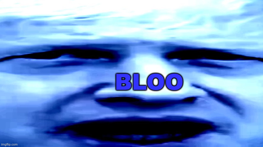 BLOO | made w/ Imgflip meme maker