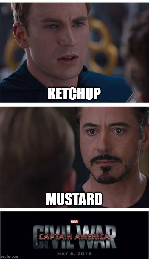 The two big condiments, Ketchup is bestup | KETCHUP; MUSTARD | image tagged in memes,marvel civil war 1,food | made w/ Imgflip meme maker