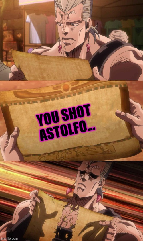 JoJo Scroll Of Truth | YOU SHOT ASTOLFO... | image tagged in jojo scroll of truth | made w/ Imgflip meme maker