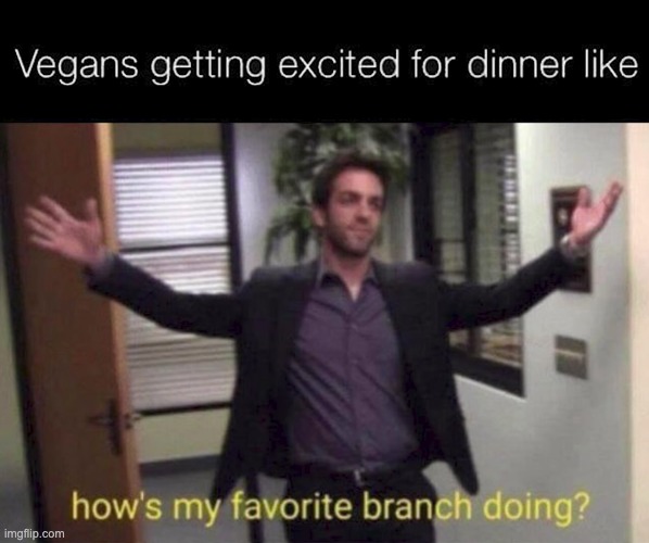 Who's hungry? | image tagged in memes,unfunny | made w/ Imgflip meme maker