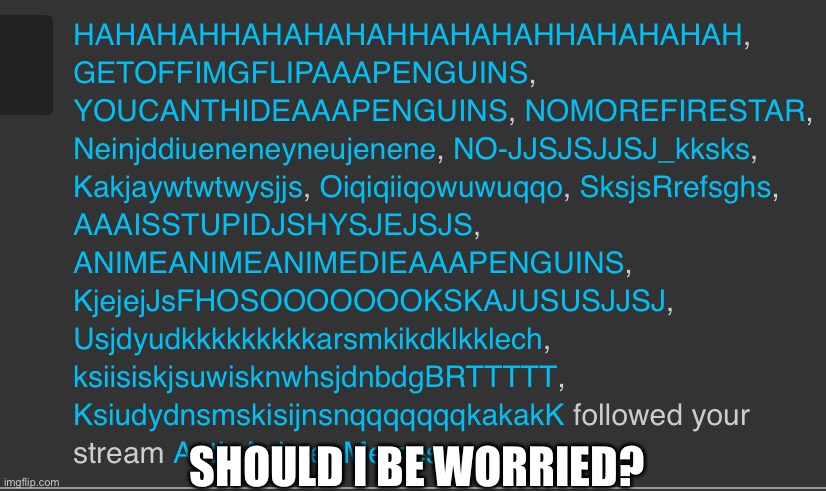 SHOULD I BE WORRIED? | made w/ Imgflip meme maker