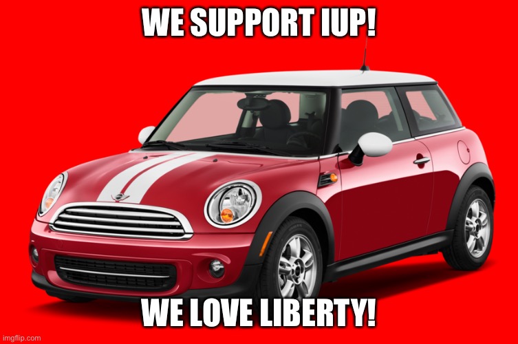 Mini Cooper | WE SUPPORT IUP! WE LOVE LIBERTY! | image tagged in mini cooper | made w/ Imgflip meme maker