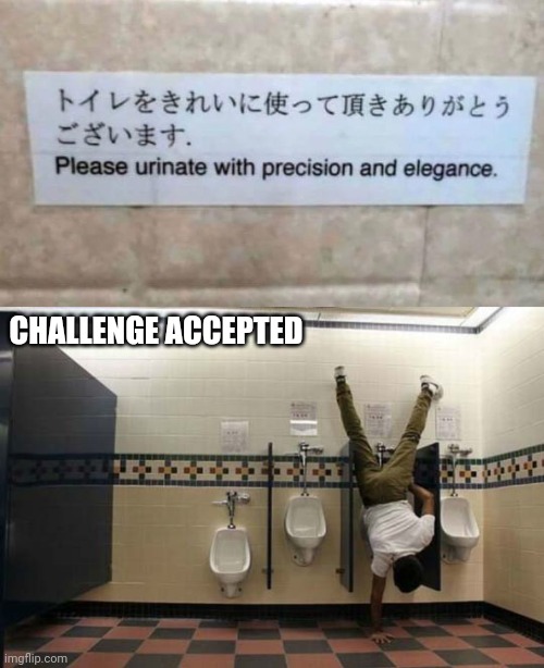 live stream |  CHALLENGE ACCEPTED | image tagged in peeing handstand,funny memes | made w/ Imgflip meme maker