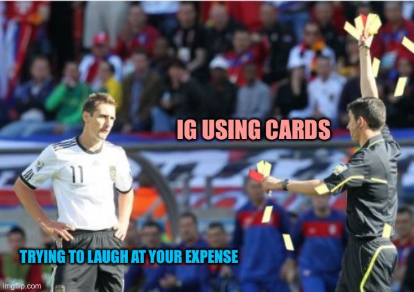 Asshole Ref Meme | IG USING CARDS TRYING TO LAUGH AT YOUR EXPENSE | image tagged in memes,asshole ref | made w/ Imgflip meme maker