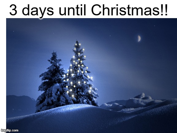 I can't wait!! | 3 days until Christmas!! | image tagged in memes,merry christmas,happy holidays,december | made w/ Imgflip meme maker