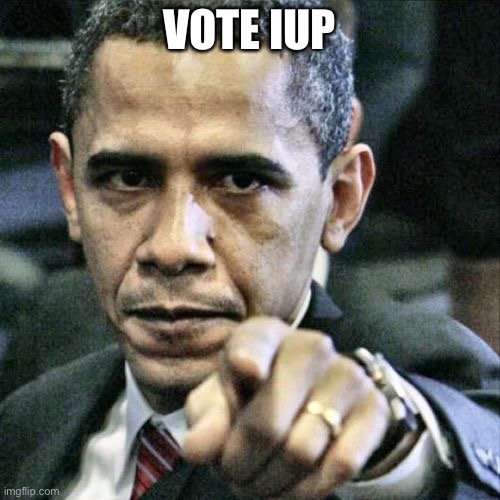 Pissed Off Obama | VOTE IUP | image tagged in memes,pissed off obama | made w/ Imgflip meme maker