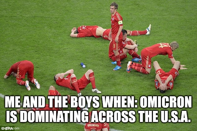 like this if you cry everytime | ME AND THE BOYS WHEN: OMICRON IS DOMINATING ACROSS THE U.S.A. | image tagged in bayern munich,coronavirus,covid-19,omicron,usa,memes | made w/ Imgflip meme maker