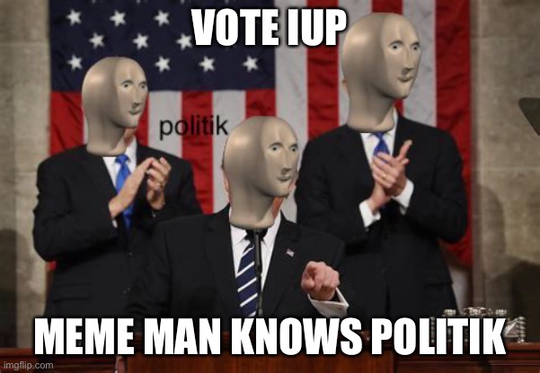 Meme man Politk | VOTE IUP; MEME MAN KNOWS POLITIK | image tagged in meme man politk | made w/ Imgflip meme maker