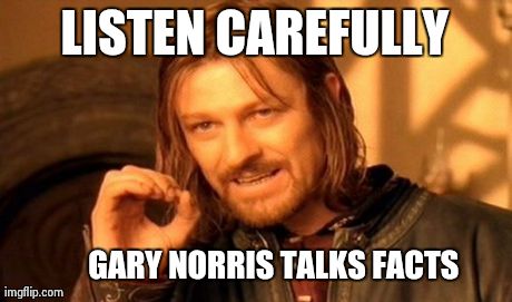 One Does Not Simply Meme | LISTEN CAREFULLY 





GARY NORRIS TALKS FACTS | image tagged in memes,one does not simply | made w/ Imgflip meme maker