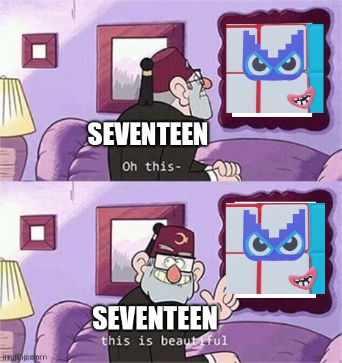 Wth 17 | SEVENTEEN; SEVENTEEN | image tagged in oh this this beautiful blank template,painting,numberblocks | made w/ Imgflip meme maker