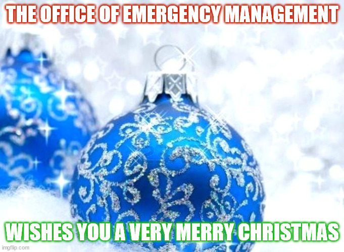 Blue balls | THE OFFICE OF EMERGENCY MANAGEMENT; WISHES YOU A VERY MERRY CHRISTMAS | image tagged in blue balls | made w/ Imgflip meme maker
