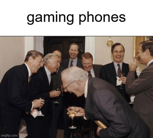 what if they fr made one |  gaming phones | image tagged in memes,laughing men in suits | made w/ Imgflip meme maker