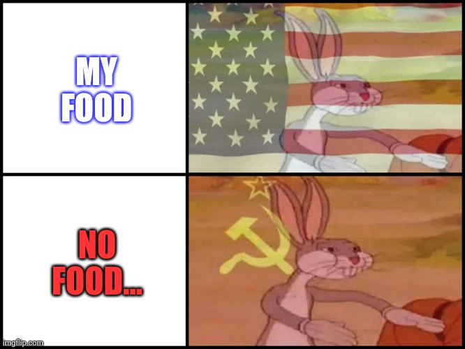 Capitalist and communist | MY FOOD NO FOOD... | image tagged in capitalist and communist | made w/ Imgflip meme maker