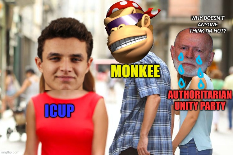 Distracted Boyfriend Meme | AUTHORITARIAN UNITY PARTY MONKEE ICUP WHY DOESN'T ANYONE THINK I'M HOT? | image tagged in memes,distracted boyfriend | made w/ Imgflip meme maker
