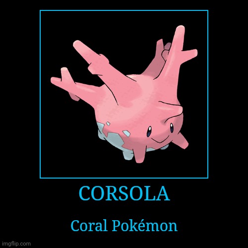 Corsola | image tagged in demotivationals,pokemon,corsola | made w/ Imgflip demotivational maker