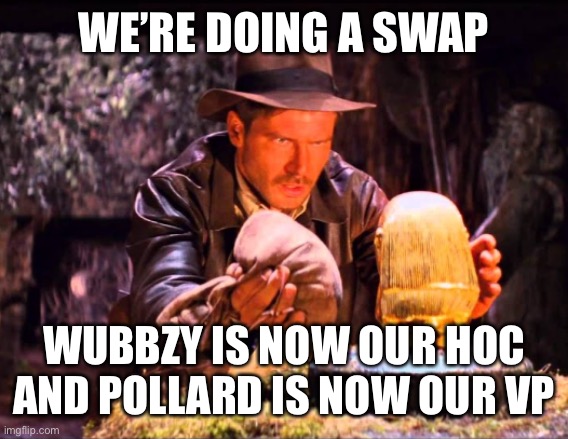 So vote IG for prez, Pollard for VP, Wubbzy for HoC and Fak_u_lol for HoS! | WE’RE DOING A SWAP; WUBBZY IS NOW OUR HOC AND POLLARD IS NOW OUR VP | image tagged in indiana jones switcheroo,vote conservative party,make imgflip great again | made w/ Imgflip meme maker