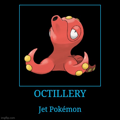 Octillery | image tagged in demotivationals,pokemon,octillery | made w/ Imgflip demotivational maker