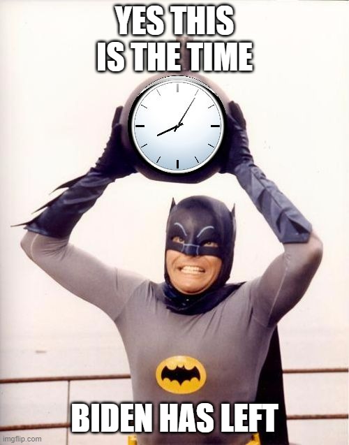 He was close up to someone with Covid, he coughed a lot during a recent speech, he's old, 20 year curse | YES THIS IS THE TIME; BIDEN HAS LEFT | image tagged in batman with clock,biden dead,biden,covid | made w/ Imgflip meme maker