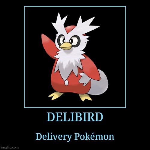 Delibird | image tagged in demotivationals,pokemon,delibird | made w/ Imgflip demotivational maker