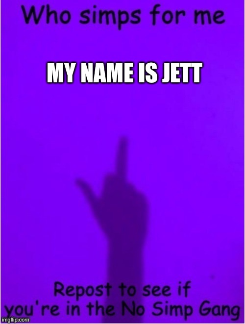 I love it | MY NAME IS JETT | made w/ Imgflip meme maker